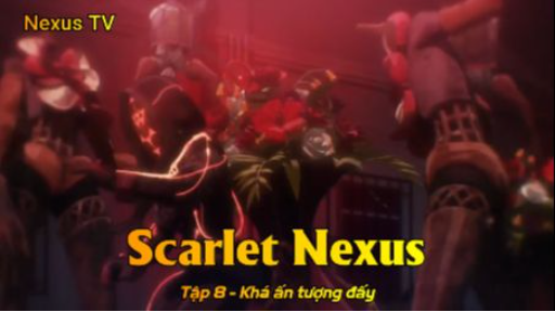 Scarlet Nexus Tập 8 - Khá ấn tượng đấy