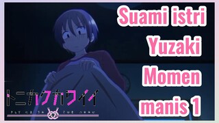 Suami istri Yuzaki Momen manis 1