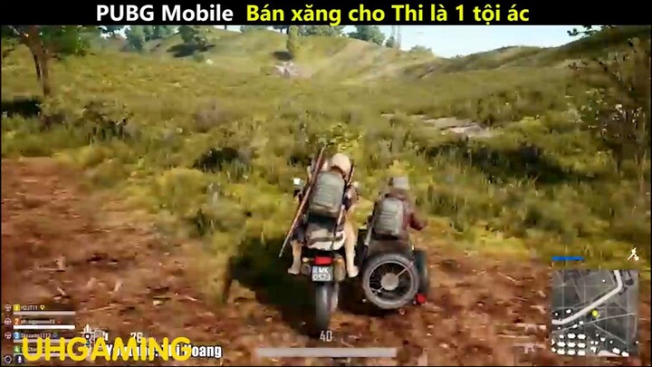 PUBG mobile Bán xăng cho Thi là 1 tội ác_phần 1