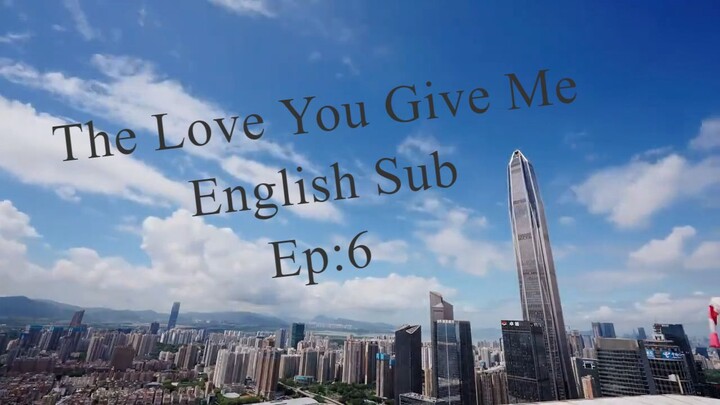 The Love You Give Me EP.6