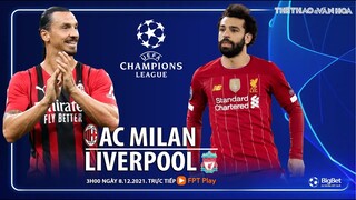 CÚP C1 CHAMPIONS LEAGUE | Trực tiếp AC Milan vs Liverpool (3h ngày 8/12) FPT Play. NHẬN ĐỊNH BÓNG ĐÁ