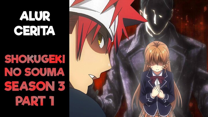 Seluruh Alur Cerita Shokugeki No Souma Season 3 Part 1 Hanya 11 Menit (Food Wars)