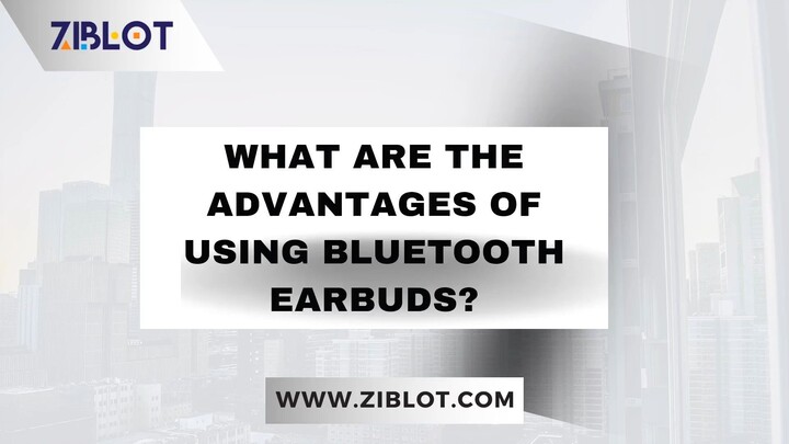 What are the Advantages of Using Bluetooth Earbuds