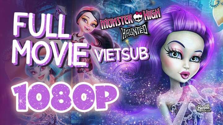 Vietsub | Monster High™: Haunted (2015) | Trọn Bộ (Full HD 1080p)