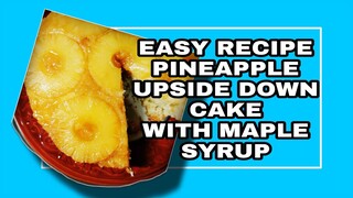 PINEAPPLE UPSIDE DOWN CAKE WITH MAPLE SYRUP