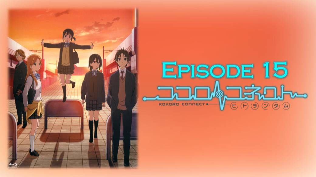 Ver Kokoro Connect temporada 1 episodio 15 en streaming