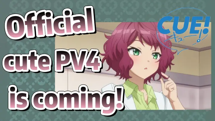 [CUE!] Official cute PV4 is coming!