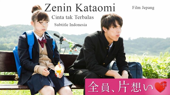 [J-Movie] Zenin, Kataomoi [2016] Cinta Tak Terbalas Subtitle Indonesia