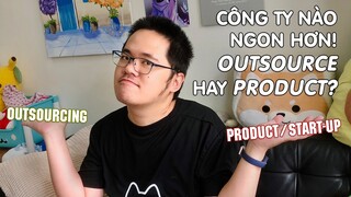 Nên làm việc cho các công ty Product hay Outsourcing?