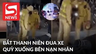 CSGT bắt nam thanh niên đua xe quỳ xuống bên nạn nhân: "Đã thấy tác hại chưa?"