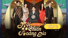 NỘI CHIẾN HOÀNG GIA - TẬP 2 | LỒNG TIẾNG VIỆT