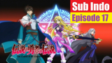 The Legend of Legendary Heroes Sub Indo Ep17