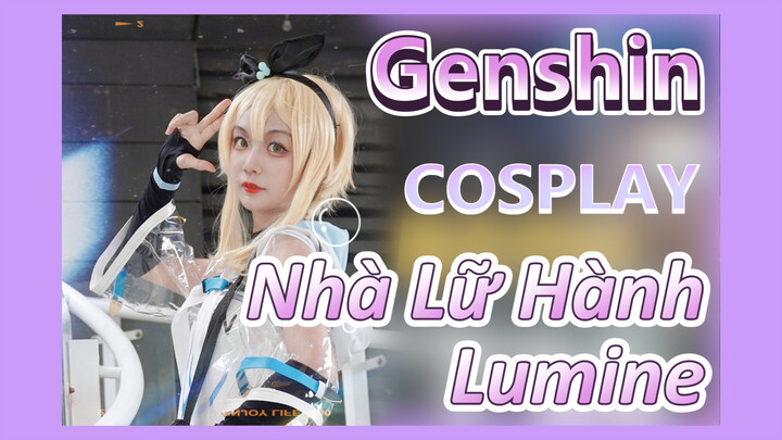 [Genshin, COSPLAY] Tôi Chính Là Nhà Lữ Hành - Lumine!