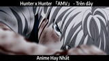 Hunter x Hunter 「AMV」 - Trên dây | Hay Nhất