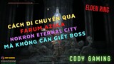 [Elden Ring VN] Cách di chuyển lên Farum Azula và Nokron Eternal City không ảnh hưởng đến game