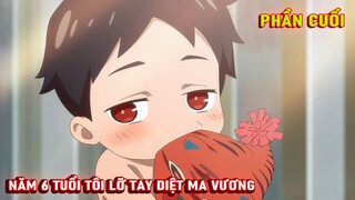 Tóm Tắt Anime Hay: Năm 6 Tuổi Tôi Lỡ Tay Diệt Ma Vương Phần Cuối | Lani Anime