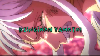 Keinginan Yamato Yang Sebenarnya!