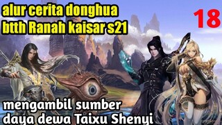 Batle Through The Heavens S21 Part 18 Ranah Kaisar : Mengambil Sumber Daya Dewa Taixu