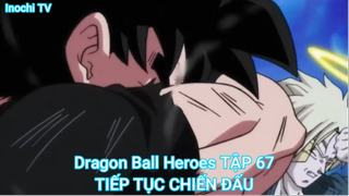 Dragon Ball Heroes TẬP 67-TIẾP TỤC CHIẾN ĐẤU