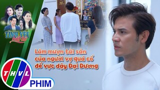 Lâm mượn tài sản của người vợ quá cố để vực dậy Đại Dương | TÌNH YÊU BẤT TỬ