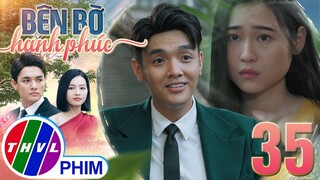 BÊN BỜ HẠNH PHÚC - TẬP 35[4]: Vinh Hiển đánh bay GIẤC MƠ TÌNH YÊU của Nhã Uyên một cách khéo léo