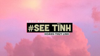 See Tình (Lofi Ver By Orinn) - Hoàng Thùy Linh