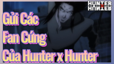 Gửi Các Fan Cứng Của Hunter x Hunter