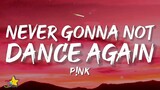 P!nk - Never Gonna Not Dance Again (Lyrics)