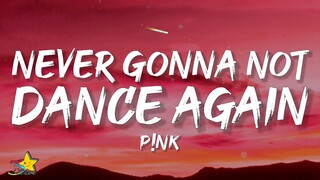 P!nk - Never Gonna Not Dance Again (Lyrics)