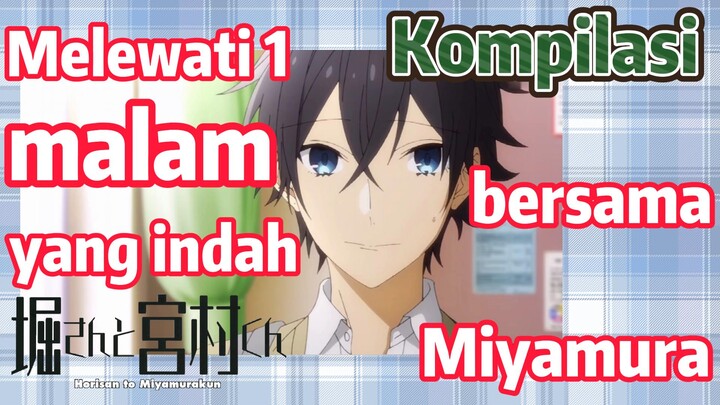 [Horimiya] Kompilasi | Melewati 1 malam yang indah bersama Miyamura