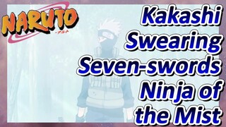 Kakashi Swearing Seven-swords Ninja of the Mist