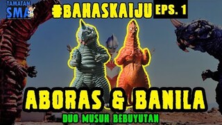 FAKTA ABORAS DAN BANILLA || BAHAS KAIJU EPISODE 1 - Tamatan SMA