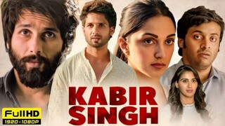 Kabir Singh Full Movie 2019 | ShahidKapoor, Kiara Advani | Sandeep ReddyVanga | HD Facts & Review