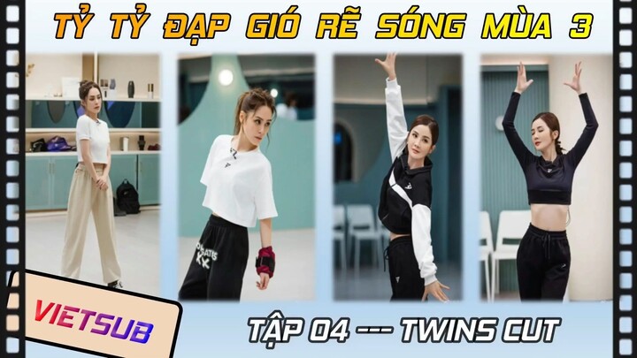 [Vietsub] Tỷ tỷ đạp gió rẽ sóng mùa 3 - Twins Cut | Tập 04