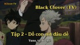 Black Clover (TV) Tập 2 - Dỗ con nít đâu dễ