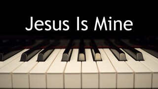 Jesus Is Mine - piano instrumental hymn with lyrics