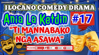 ILOCANO COMEDY DRAMA || TI MANNABAKO NGA ASAWA | ANIA LA KETDIN 17 | PAGKAKATAWAAN