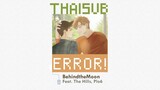 [THAISUB] ERROR! - BehindtheMoon (feat. The Hills,Plo6) l Semantic Error OST.