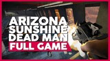 Arizona Sunshine: Dead Man | VR HD 60ᶠᵖˢ | Full Game Playthrough Walkthrough | No Commentary
