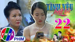 TÌNH YÊU BẤT TỬ - TẬP 22[1]: Thy tan nát lòng vì cho rằng Lâm đã PHẢN BỘI MÌNH