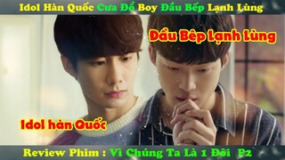 Review Phim Đam Mỹ : Anh Đẩu Bếp Lạnh Lùng Đổ Gục Idol Hàn Quốc | Ngôi Sao Của Anh