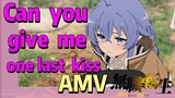 [เกิดชาตินี้พี่ต้องเทพ] AMV | can  you  give  me  one  last  kiss