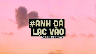 Anh Đã Lạc Vào (Lofi Ver.) - Truzg x Green x Orinn