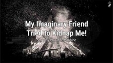 Story Time - My Imaginary Friend Tried to Kidnap Me!