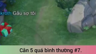 Cân 5 quá bình thường p7