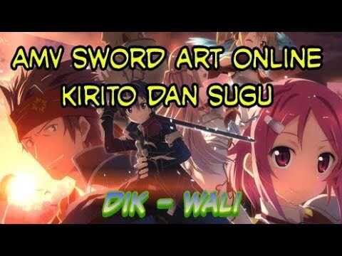 AMV (DIK(WALI)KIRITO DAN SUGU {SAO}