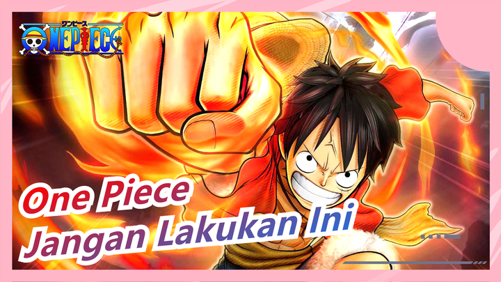 [One Piece] Jangan Lakukan Hal-hal Buruk Ini Pada Teman-temanku