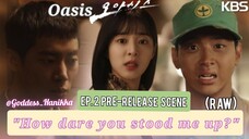 Oasis/ "Oasiseu" - (Ep. 2 Pre-release Scene) (Raw)