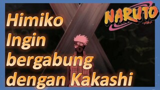 Himiko Ingin bergabung dengan Kakashi