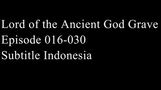 Lord of the Ancient God Grave Episode 016-030 Subtitle Indonesia